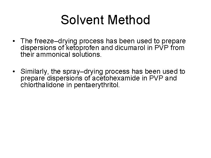 Solvent Method • The freeze–drying process has been used to prepare dispersions of ketoprofen