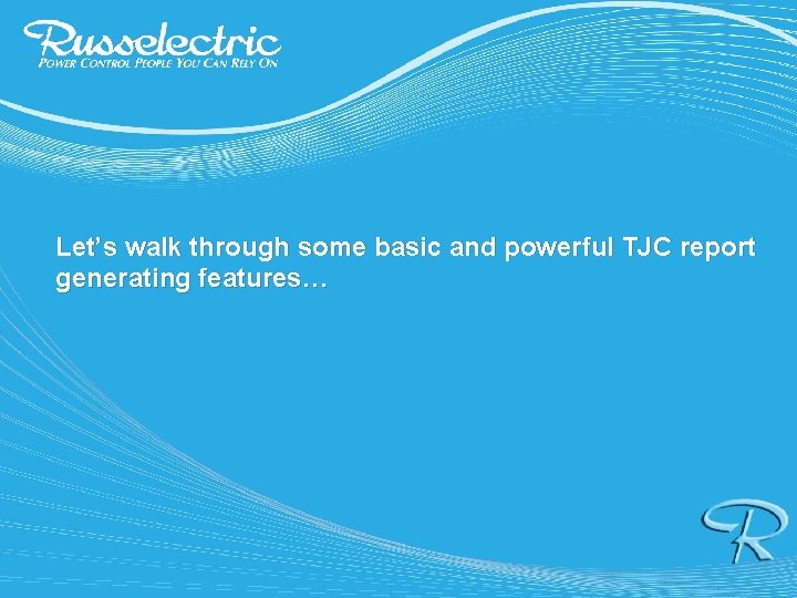 Let’s walk through some basic and powerful TJC report generating features… 