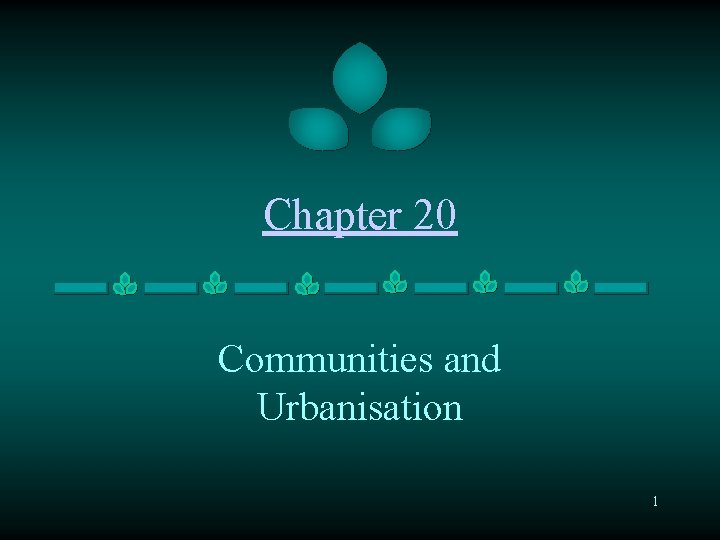 Chapter 20 Communities and Urbanisation 1 