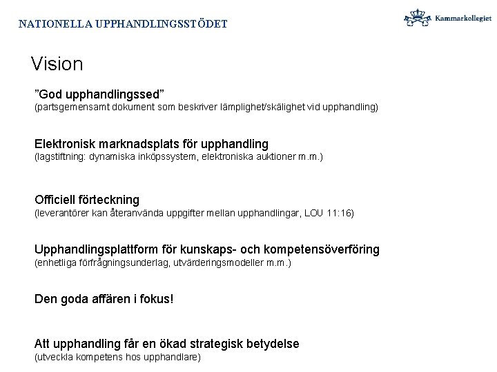 NATIONELLA UPPHANDLINGSSTÖDET Vision ”God upphandlingssed” (partsgemensamt dokument som beskriver lämplighet/skälighet vid upphandling) Elektronisk marknadsplats