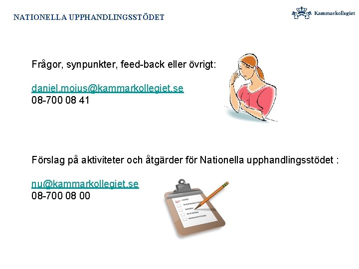 NATIONELLA UPPHANDLINGSSTÖDET Frågor, synpunkter, feed-back eller övrigt: daniel. moius@kammarkollegiet. se 08 -700 08 41