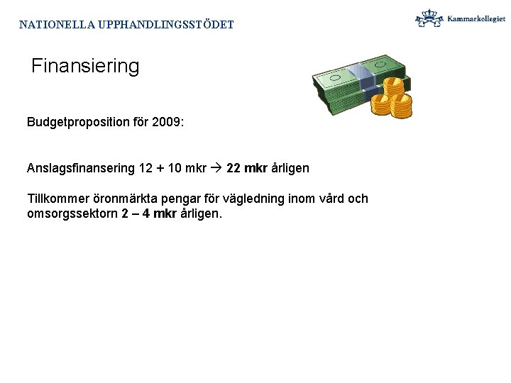 NATIONELLA UPPHANDLINGSSTÖDET Finansiering Budgetproposition för 2009: Anslagsfinansering 12 + 10 mkr 22 mkr årligen