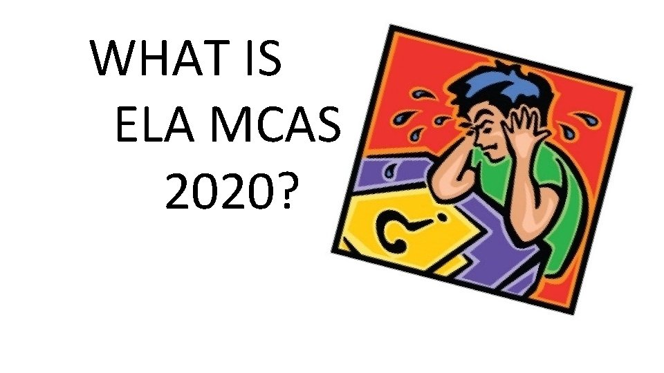 WHAT IS ELA MCAS 2020? 