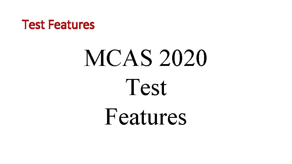 Test Features MCAS 2020 Test Features 