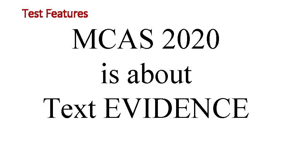 Test Features MCAS 2020 is about Text EVIDENCE 