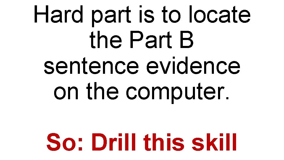 Hard part is to locate the Part B sentence evidence on the computer. So: