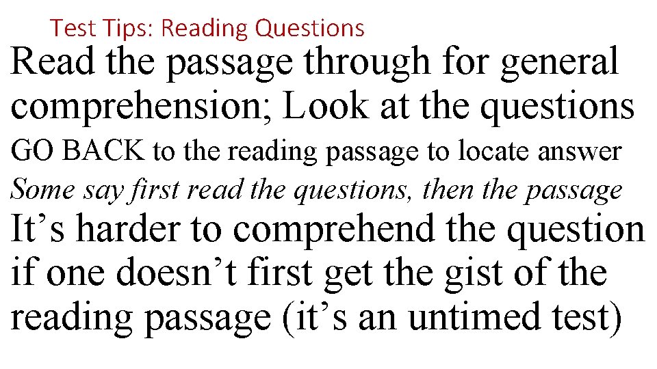 Test Tips: Reading Questions Read the passage through for general comprehension; Look at the