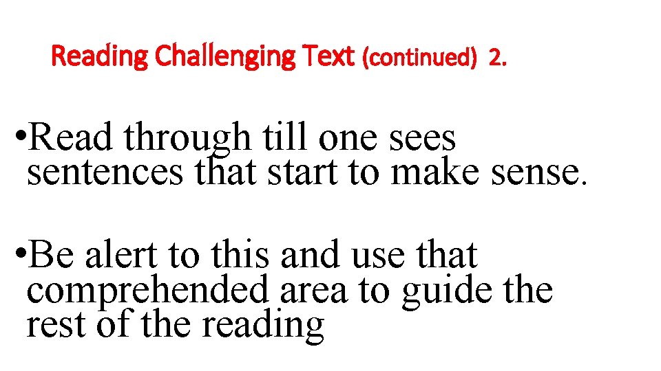 Reading Challenging Text (continued) 2. • Read through till one sees sentences that start