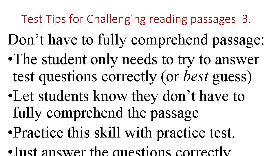 Test Tips for Challenging reading passages 3. Don’t have to fully comprehend passage: •