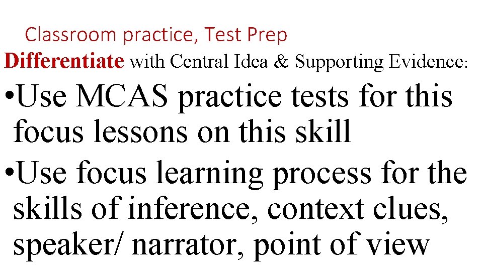 Classroom practice, Test Prep Differentiate with Central Idea & Supporting Evidence: • Use MCAS