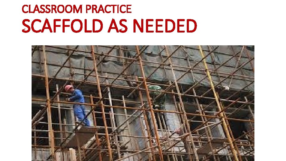 CLASSROOM PRACTICE SCAFFOLD AS NEEDED 