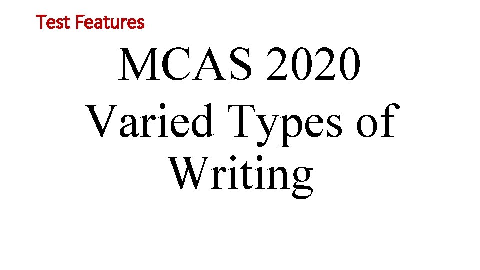 Test Features MCAS 2020 Varied Types of Writing 