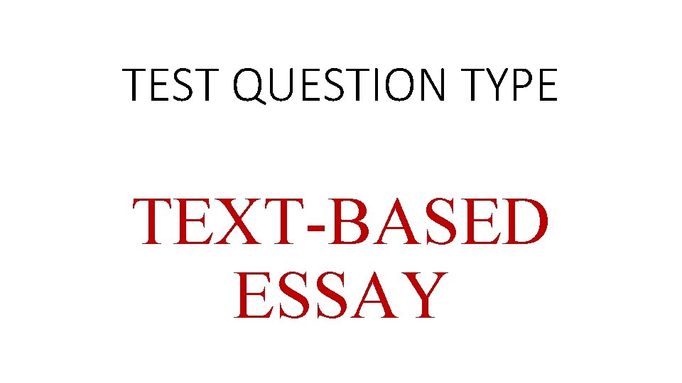 TEST QUESTION TYPE TEXT-BASED ESSAY 