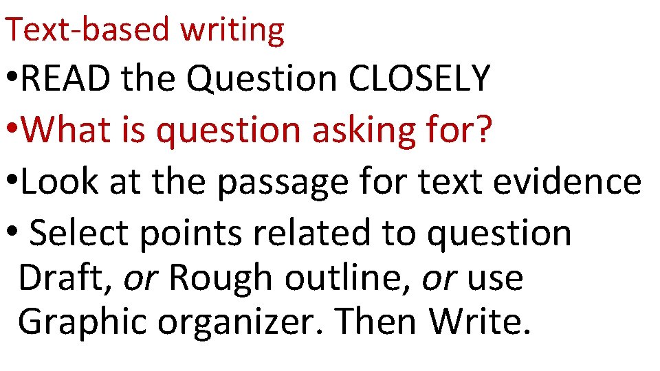 Text-based writing • READ the Question CLOSELY • What is question asking for? •