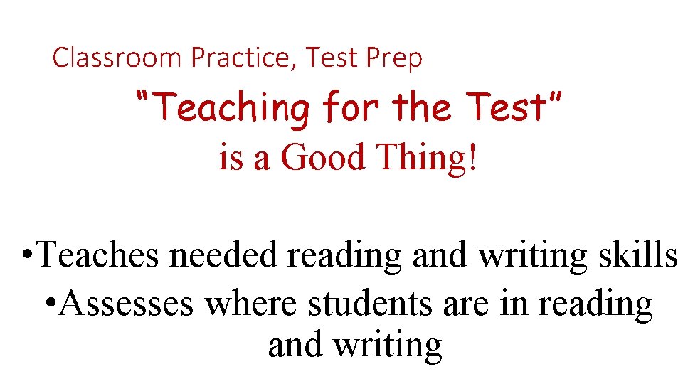 Classroom Practice, Test Prep “Teaching for the Test” is a Good Thing! • Teaches