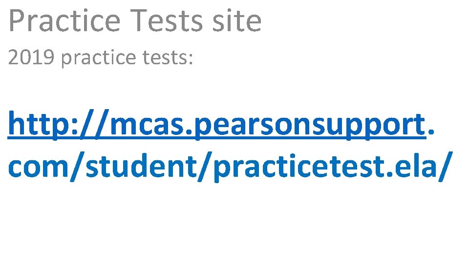 Practice Tests site 2019 practice tests: http: //mcas. pearsonsupport. com/student/practicetest. ela/ 