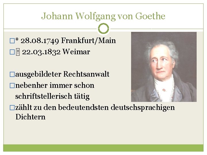 Johann Wolfgang von Goethe �* 28. 08. 1749 Frankfurt/Main � 22. 03. 1832 Weimar