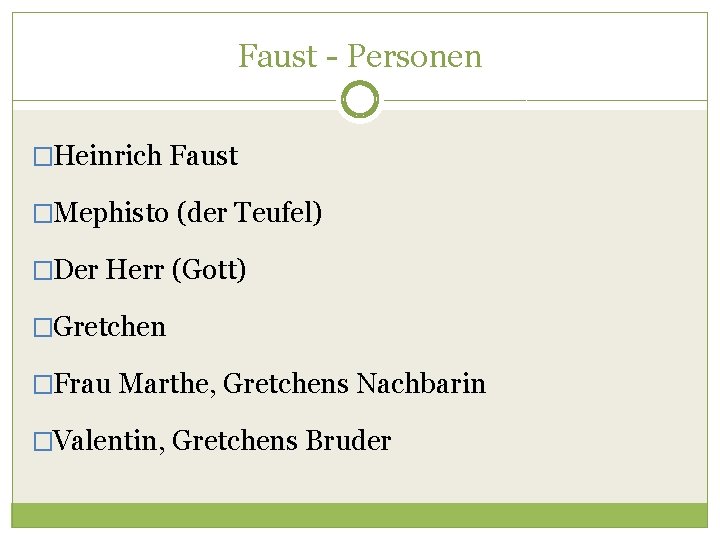 Faust - Personen �Heinrich Faust �Mephisto (der Teufel) �Der Herr (Gott) �Gretchen �Frau Marthe,