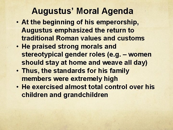 Augustus’ Moral Agenda • At the beginning of his emperorship, Augustus emphasized the return
