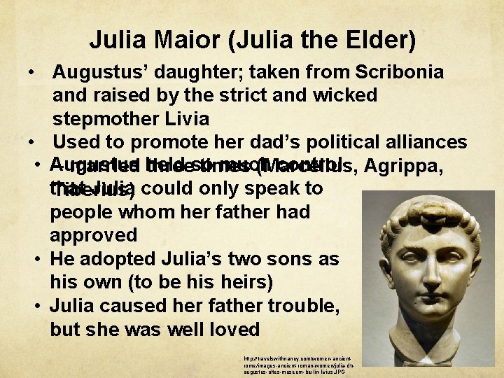 Julia Maior (Julia the Elder) • Augustus’ daughter; taken from Scribonia and raised by