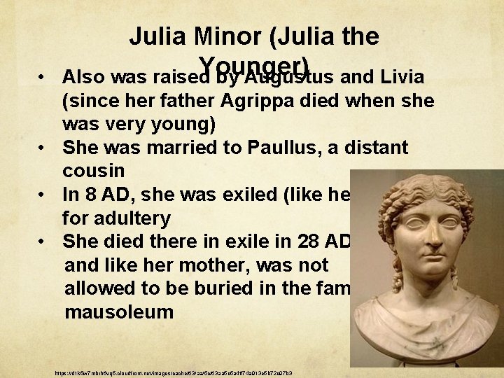  • Julia Minor (Julia the Younger) Also was raised by Augustus and Livia