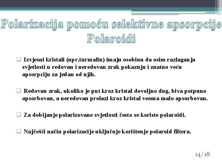 Polarizacija pomoću selektivne apsorpcije Polaroidi q Izvjesni kristali (npr. turmalin) imaju osobinu da osim Polarizacija pomoću selektivne apsorpcije Polaroidi q Izvjesni kristali (npr. turmalin) imaju osobinu da osim