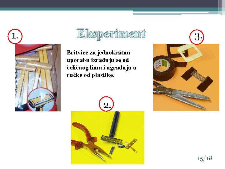 1. Eksperiment 3. Britvice za jednokratnu uporabu izrađuju se od čeličnog lima i ugrađuju 1. Eksperiment 3. Britvice za jednokratnu uporabu izrađuju se od čeličnog lima i ugrađuju