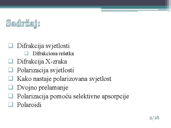 Sadržaj: q Difrakcija svjetlosti q Difrakciona rešetka q q q Difrakcija X-zraka Polarizacija svjetlosti