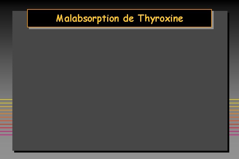 Malabsorption de Thyroxine 