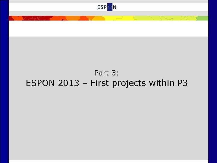 Part 3: ESPON 2013 – First projects within P 3 