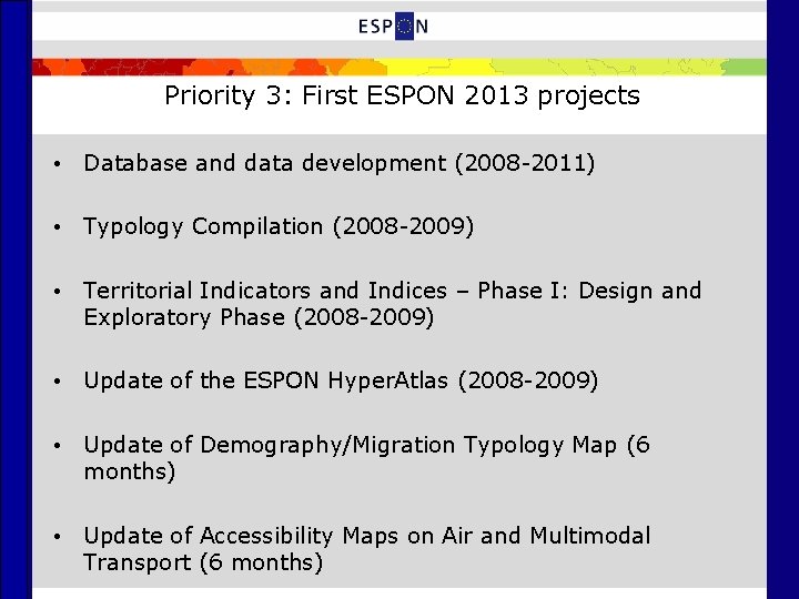 Priority 3: First ESPON 2013 projects • Database and data development (2008 -2011) •