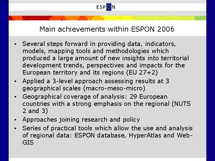 Main achievements within ESPON 2006 • Several steps forward in providing data, indicators, models,