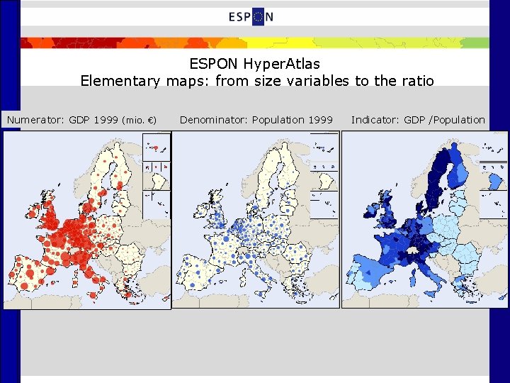 ESPON Hyper. Atlas Elementary maps: from size variables to the ratio Numerator: GDP 1999