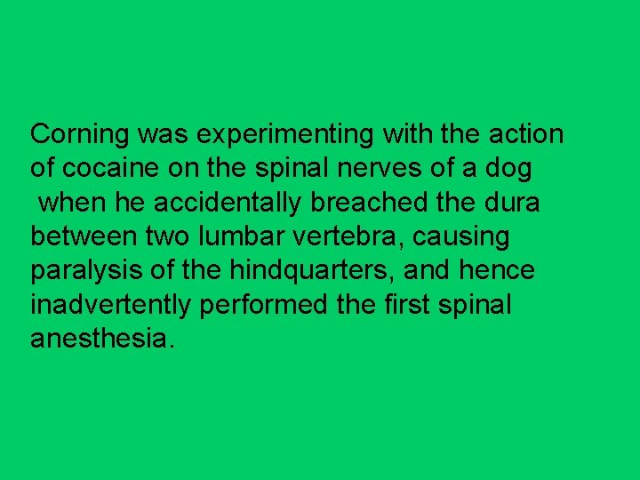 Corning was experimenting with the action of cocaine on the spinal nerves of a