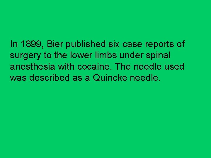 In 1899, Bier published six case reports of surgery to the lower limbs under
