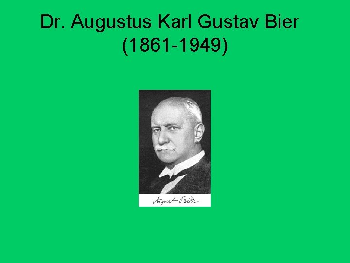 Dr. Augustus Karl Gustav Bier (1861 -1949) 