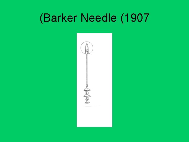 (Barker Needle (1907 