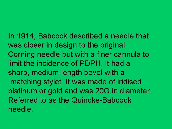 In 1914, Babcock described a needle that was closer in design to the original