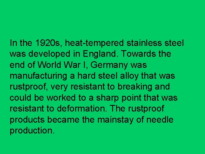 In the 1920 s, heat-tempered stainless steel was developed in England. Towards the end