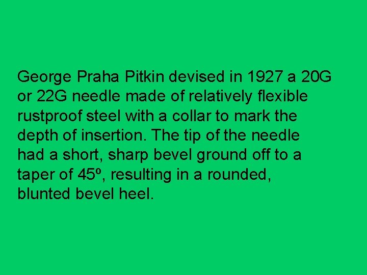 George Praha Pitkin devised in 1927 a 20 G or 22 G needle made