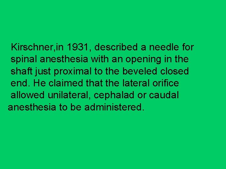 Kirschner, in 1931, described a needle for spinal anesthesia with an opening in the