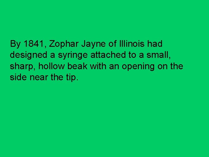 By 1841, Zophar Jayne of Illinois had designed a syringe attached to a small,