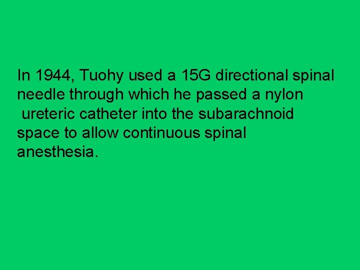 In 1944, Tuohy used a 15 G directional spinal needle through which he passed