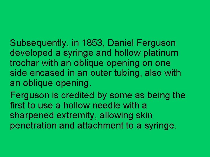 Subsequently, in 1853, Daniel Ferguson developed a syringe and hollow platinum trochar with an