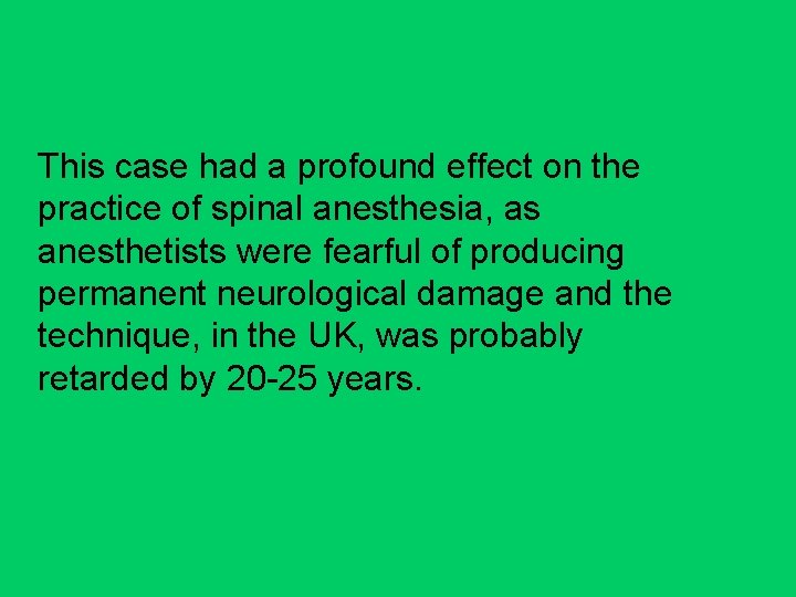 This case had a profound effect on the practice of spinal anesthesia, as anesthetists