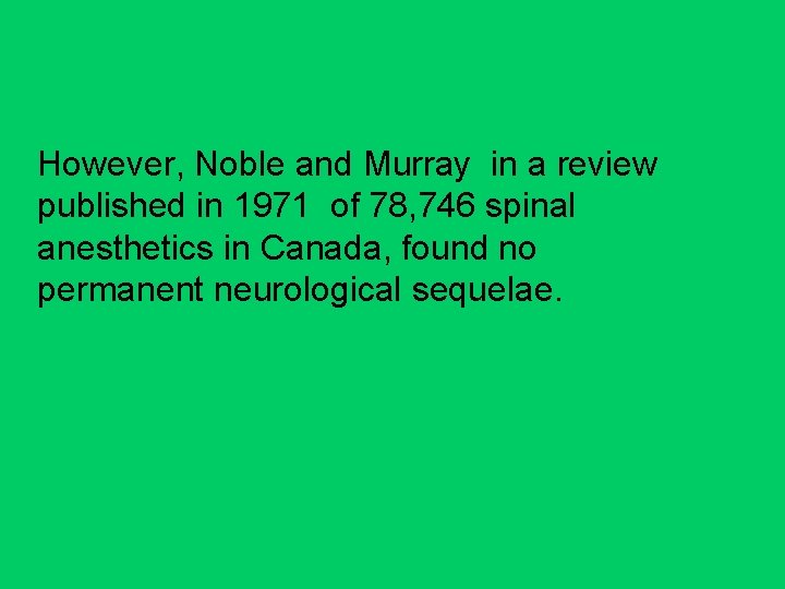However, Noble and Murray in a review published in 1971 of 78, 746 spinal