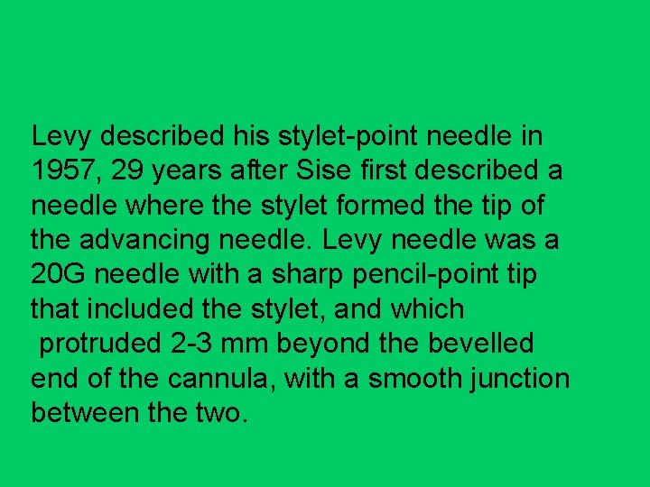 Levy described his stylet-point needle in 1957, 29 years after Sise first described a