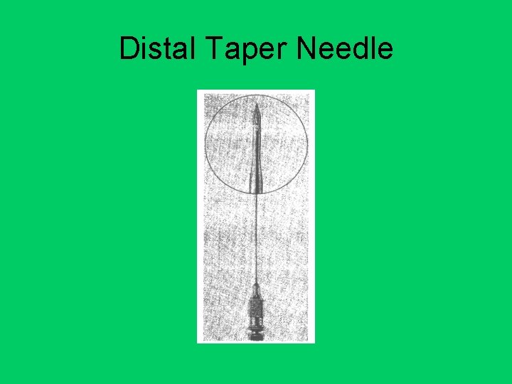 Distal Taper Needle 