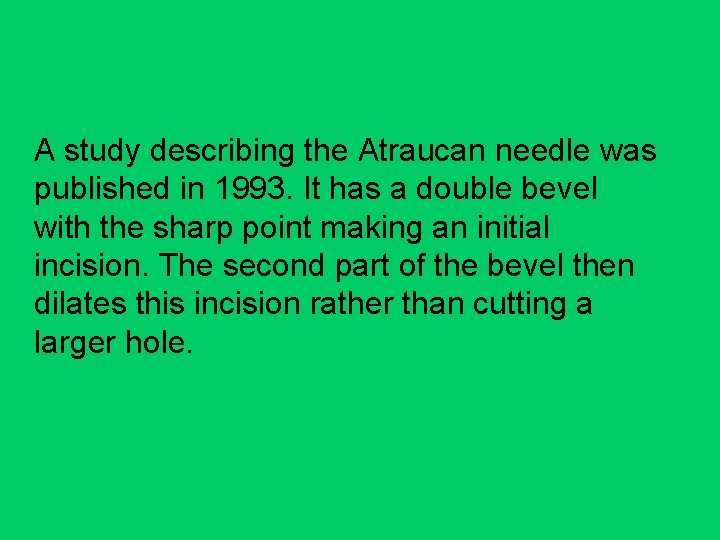 A study describing the Atraucan needle was published in 1993. It has a double