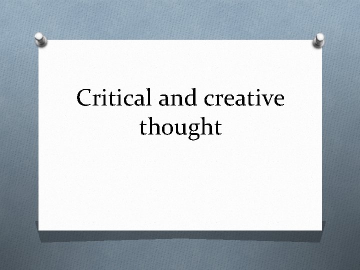 Critical and creative thought 